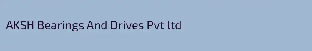 AKSH Bearings And Drives Pvt ltd